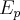 E_p