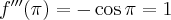 f'''(\pi) = -\cos \pi = 1