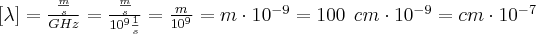 \Large{[\lambda]=\frac{\frac{m}{s}}{GHz}=\frac{\frac{m}{s}}{10^9\frac{1}{s}}=\frac{m}{10^9}=m\cdot 10^{-9}=100 \ cm\cdot10^{-9}=cm\cdot 10^{-7}}