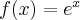 f(x)=e^{x}