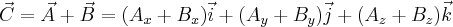  \vec{C}=\vec{A}+\vec{B}=(A_{x}+B_{x})\vec{i}+(A_{y}+B_{y})\vec{j}+(A_{z}+B_{z})\vec{k} 