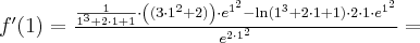 f^\prime(1)=\frac{\frac1{1^3+2\cdot 1+1}\cdot\left((3\cdot 1^2+2)\right)\cdot e^{1^2}-\ln (1^3+2\cdot 1+1)\cdot 2\cdot1\cdot e^{1^2} }{e^{2\cdot1^2}}=