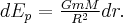 d{E_p} = \frac{{GmM}}{{{R^2}}}dr. d{E_p} = \frac{{GmM}}{{{R^2}}}dr.