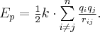{E_p} = \frac{1}{2}k \cdot \sum\limits_{i \ne j}^n {\frac{{{q_i}{q_j}}}{{{r_{ij}}}}} . {E_p} = \frac{1}{2}k \cdot \sum\limits_{i \ne j}^n {\frac{{{q_i}{q_j}}}{{{r_{ij}}}}} .