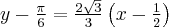 y-\frac{\pi }{6}=\frac{2\sqrt{3}}{3}\left( x-\frac{1}{2}\right)