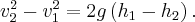 v_2^2 - v_1^2 = 2g\left( {{h_1} - {h_2}} \right).