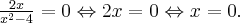 \frac{2x}{x^{2}-4}=0\Leftrightarrow 2x=0\Leftrightarrow x=0.