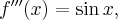 f'''(x) = \sin x,