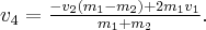{v_4} = \frac{{ - {v_2}\left( {{m_1} - {m_2}} \right) + 2{m_1}{v_1}}}{{{m_1} + {m_2}}}. {v_4} = \frac{{ - {v_2}\left( {{m_1} - {m_2}} \right) + 2{m_1}{v_1}}}{{{m_1} + {m_2}}}.
