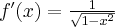 f^{\prime }(x)=\frac{1}{ \sqrt{1-x^{2}}}