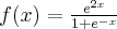 f(x)=\frac{e^{2x}}{1+e^{-x}}