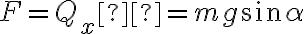  F = Q_x  = mg \sin \alpha