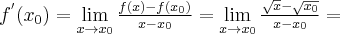 f^{^{\prime }}(x_{0})=\lim\limits_{x\rightarrow x_{0}}\frac{f(x)-f(x_{0})}{ x-x_{0}}=\lim\limits_{x\rightarrow x_{0}}\frac{\sqrt{x}-\sqrt{x_{0}}}{x-x_{0} }=