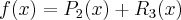 f(x)=P_2(x)+R_3(x)