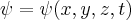 \psi = \psi (x,y,z,t)