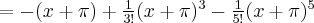 = -(x+\pi) + \frac{1}{3!}(x+\pi)^3 - \frac{1}{5!}(x+\pi)^5