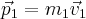  \vec{p}_{1}=m_{1}\vec{v}_{1} 