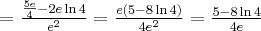 =\frac{\frac{5e}{4}-2e\ln4}{e^2}=\frac{e(5-8\ln4)}{4e^2}=\frac{5-8\ln4}{4e}