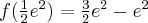 f(\frac12e^2)=\frac32e^2-e^2