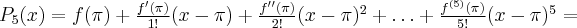 P_5(x) = f(\pi) + \frac{f'(\pi)}{1!}(x-\pi) + \frac{f''(\pi)}{2!}(x-\pi)^2 + \ldots +\frac{f^{(5)}(\pi)}{5!}(x-\pi)^5=