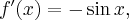 f'(x) = -\sin x,