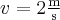 v = 2\frac{\rm m }{\rm s}