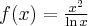 f(x)=\frac{x^2}{\ln x}