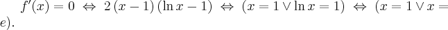 f^{\prime }(x)=0\; \Leftrightarrow \; 2\left( x-1\right) \left( \ln x-1\right) \;\Leftrightarrow \;(x=1\vee \ln x=1)\;\Leftrightarrow \;(x=1\vee x=e).