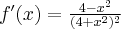 f^\prime(x)=\frac{4-x^2}{(4+x^2)^2}