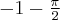 -1-\frac{\pi}{2}