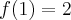  f(1) = 2