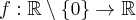 f:\mathbb{R}\setminus\{0\}\to\mathbb{R}