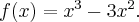  f(x)=x^{3}-3x^{2}.