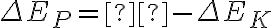 \Delta {E_P} =  - \Delta {E_K}