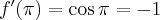 f'(\pi) = \cos \pi = -1