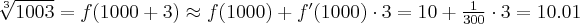 \sqrt[3]{1003}=f(1000+3)\approx f(1000)+f^\prime(1000)\cdot 3 = 10+\frac{1}{300}\cdot 3=10.01