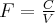 F=\frac{C}{V}