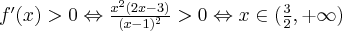 f^{\prime }(x)>0\Leftrightarrow \frac{x^2 (2x - 3)}{(x- 1)^2}>0\Leftrightarrow x\in (\frac{3}{2},+\infty )