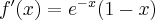 f^\prime(x)=e^{-x} (1-x)