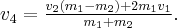{v_4} = \frac{{{v_2}\left( {{m_1} - {m_2}} \right) + 2{m_1}{v_1}}}{{{m_1} + {m_2}}}. {v_4} = \frac{{{v_2}\left( {{m_1} - {m_2}} \right) + 2{m_1}{v_1}}}{{{m_1} + {m_2}}}.