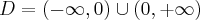 D=\mathbb{(-\infty },0)\cup (0,+\infty)