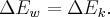 \Delta {E_w} = \Delta {E_k}.