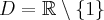 D=\mathbb{R}\setminus \{1\}