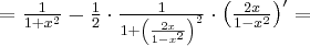 =\frac{1}{1+x^2}-\frac 12 \cdot \frac{1}{1+\left( \frac{2x}{1-x^2}\right)^2}\cdot\left(\frac{2x}{1-x^2}\right)'=