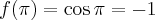 f(\pi) = \cos \pi = -1