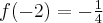 f(-2)=-\frac{1}4