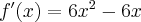 f^\prime(x)=6x^2-6x