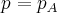 p = {p_A}