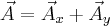 \vec{A}=\vec{A}_{x}+\vec{A}_{y} \vec{A}=\vec{A}_{x}+\vec{A}_{y}