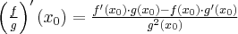  \left(\frac{f}{g}\right)'(x_0)=\frac{f'(x_0)\cdot g(x_0)-f(x_0)\cdot g'(x_0)}{g^2(x_0)}